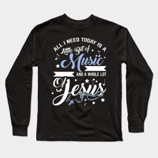 All I Need Is Music Jesus Christ Long Sleeve T-Shirt